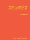 AUTOMATIZACIÓN FUNDAMENTADA III.- Proyectos