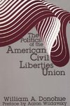 Donohue, W: The Politics of the American Civil Liberties Uni