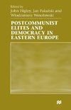 Postcommunist Elites and Democracy in Eastern Europe