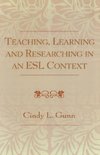 Teaching, Learning and Researching in an ESL Context