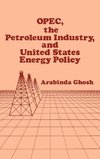 OPEC, the Petroleum Industry, and United States Energy Policy