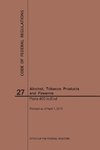 Code of Federal Regulations Title 27, Alcohol, Tobacco Products and Firearms, Parts 400-End, 2019