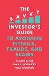 The Savvy Investor's Guide to Avoiding Pitfalls, Frauds, and Scams