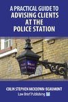 A Practical Guide to Advising Clients at the Police Station