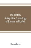 The history, antiquities, & geology, of Bacton, in Norfolk