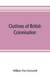 Outlines of British colonisation