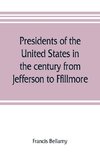 Presidents of the United States in the century from Jefferson to Ffillmore