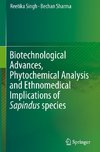 Biotechnological Advances, Phytochemical Analysis and Ethnomedical Implications of Sapindus species