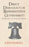 Direct Democracy Or Representative Government? Dispelling The Populist Myth