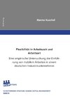 Flexibilität in Arbeitszeit und  Arbeitsort - Eine empirische Untersuchung der Einführung von mobilem Arbeiten in einem deutschen Industrieunternehmen