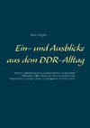 Ein- und Ausblicke aus dem DDR-Alltag