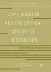 Axel Honneth and the Critical Theory of Recognition