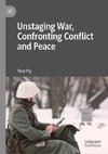 Unstaging War, Confronting Conflict and Peace