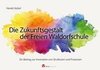 Die Zukunftsgestalt der Freien Waldorfschule