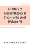 A history of mediæval political theory in the West (Volume IV)