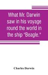 What Mr. Darwin saw in his voyage round the world in the ship 