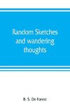 Random sketches and wandering thoughts, or, What I saw in camp, on the march, the bivouac, the battle field and hospital, while with the army in Virginia, North and South Caroline, during the late rebellion