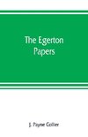 The Egerton papers. A collection of public and private documents, chiefly illustrative of the times of Elizabeth and James I, from the original manuscripts [!], the property of the Right Hon. Lord Francis Egerton