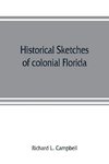 Historical sketches of colonial Florida