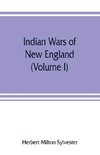 Indian wars of New England (Volume I)