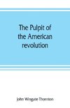 The pulpit of the American revolution