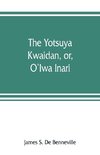 The Yotsuya kwaidan, or, O'Iwa Inari