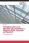 Introducción a la gestión de modelos y objetos BIM, basado en Revit®