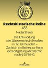 Die Entwicklung des Wasserrechts in Preußen im 19. Jahrhundert - Zugleich ein Beitrag zur Frage der Fortgeltung alter Rechte nach § 20 WHG