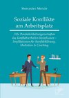 Soziale Konflikte am Arbeitsplatz. Wie Persönlichkeitseigenschaften das Konfliktverhalten beeinflussen - Implikationen für Konfliktklärung, Mediation & Coaching