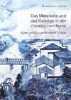 Das Materielle und das Geistige in der chinesischen Kunst. Kunst und Kunsthandwerk Chinas