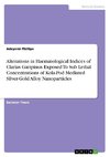 Alterations in Haematological Indices of Clarias Garipinus Exposed To Sub Lethal Concentrations of Kola-Pod Mediated Silver-Gold Alloy Nanoparticles