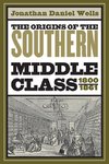 The Origins of the Southern Middle Class, 1800-1861