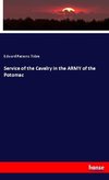 Service of the Cavalry in the ARMY of the Potomac