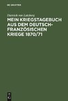 Mein Kriegstagebuch aus dem deutsch-französischen Kriege 1870/71