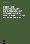 Gegen die Gassteuer. Ist die Besteuerung von Gas volkswirtschaftlich zu rechtfertigen?