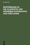 Einführung in die Elemente der höheren Mathematik und Mechanik