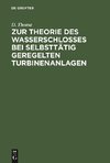 Zur Theorie des Wasserschlosses bei selbsttätig geregelten Turbinenanlagen