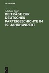 Beiträge zur Deutschen Parteigeschichte im 19. Jahrhundert