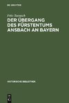 Der Übergang des Fürstentums Ansbach an Bayern