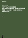 Mitteilungen des Hydraulischen Instituts der Technischen Hochschule München, Heft I, Mitteilungen des Hydraulischen Instituts der Technischen Hochschule München Heft I