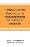 A library of American literature from the earliest settlement to the present time (Volume IX)