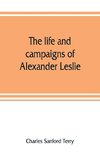 The life and campaigns of Alexander Leslie