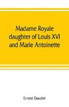 Madame Royale, daughter of Louis XVI and Marie Antoinette