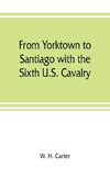 From Yorktown to Santiago with the Sixth U.S. Cavalry