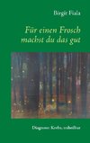 Für einen Frosch machst du das gut