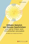 Wilhelm Heinrich von Nassau-Saarbrücken und seine Vision vom Himmlischen                Jerusalem