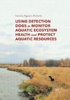 Using Detection Dogs to Monitor Aquatic Ecosystem Health and Protect Aquatic Resources