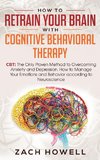 How to Retrain Your Brain with Cognitive Behavioral Therapy