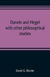 Darwin and Hegel, with other philosophical studies