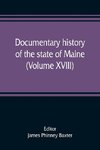 Documentary history of the state of Maine (Volume XVIII) Containing The Baxter Manuscripts